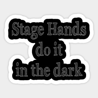 Stage Hands do it in the Dark Sticker